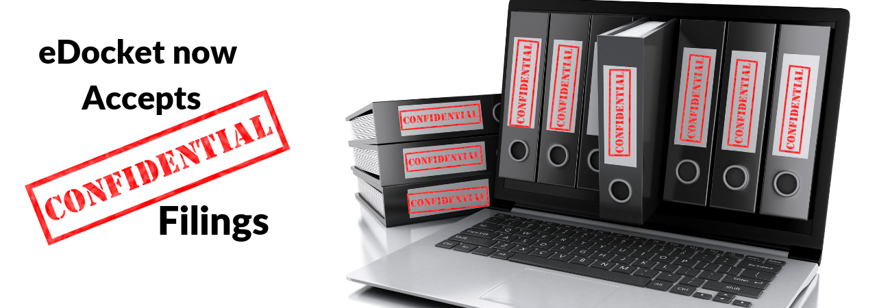 eDocket now accepts confidential filings